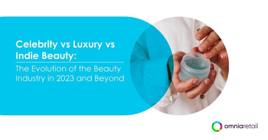 Celebrity vs Luxury vs Indie Beauty: The Evolution of the Beauty Industry in 2023 and Beyond