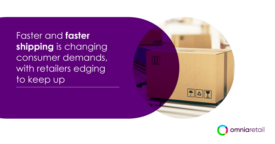 Faster and faster shipping is changing consumer demands, with retailers edging to keep up Faster and faster shipping is changing consumer demands, with retailers edging to keep up